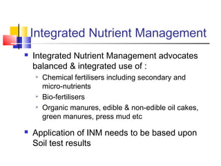 Integrated Nutrient Management
 Integrated Nutrient Management advocates
balanced & integrated use of :
 Chemical fertil...