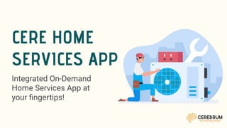 Integrated On Demand Home Services App At Your Fingertips!