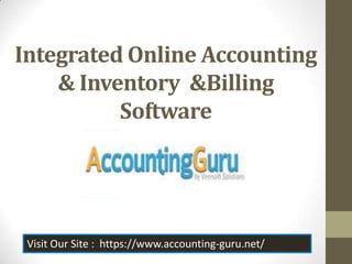 Integrated Online Accounting
& Inventory &Billing
Software

Visit Our Site : https://www.accounting-guru.net/

 