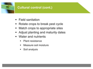 © All rights reserved to Makhteshim Agan
Cultural control (cont.)
 Field sanitation
 Rotate crops to break pest cycle
 Match crops to appropriate sites
 Adjust planting and maturity dates
 Water and nutrients
 Plant resistance
 Measure soil moisture
 Soil analysis
 