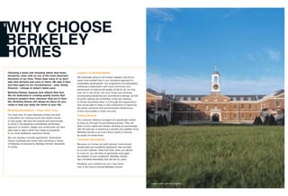 WHY CHOOSE
BERKELEY
HOMES
26
Gunwharf Quays, Portsmouth, Hampshire
Choosing a home and choosing where that home
should be, must rank as one of the most important
decisions of our lives. These days many of us don’t
take that decision just once or twice. We take it time
and time again as our circumstances – jobs, family,
finances – change at today’s faster pace.
Berkeley Homes respects and reflects that fact.
We are dedicated to creating quality homes that
enhance people’s lives, wherever they are in their
life. Berkeley Homes will always be there for you,
ready to help you enjoy the times of your life.
Building Excellence – Time after Time
For more than 25 years Berkeley Homes has built
a reputation for creating sound and stylish homes
of real quality. We have the awards and testimonials
to prove it. By adopting a consistently demanding
approach to location, design and construction we have
been able to add a whole new range of properties
to our more traditional, executive homes.
We now develop riverside apartments, refurbished
historic buildings and urban lofts, providing a variety
of lifestyles, all secured by Berkeley Homes’ standards
of quality.
Leaders in Sustainability
We continually strive to be industry leaders, and this is
never more evident than in our innovative approach to
sustainable development. Our programme of sustainability
embraces collaboration with local community and
government to improve the quality of life for all, not only
now, but in the future. Our truly mixed-use schemes,
incorporating residential and commercial buildings, as well
as public spaces and amenities, bring new vibrancy
to former brownfield sites. It is through this regeneration
that we are able to make a vital contribution to improving
the social, economic and environmental infrastructure
of the communities in which we work.
Timely Service
Our customer relations managers are specifically trained
to help you through the purchasing process. They will
listen to your needs and wishes, advising you accordingly,
with the sole aim of achieving a smooth and carefree move.
Berkeley Homes is as much about quality of service
as quality of construction.
Timeless Desirability
Because our homes are well planned, meticulously
constructed and excellently appointed, they are easy
to run and maintain. More than that, when you decide
to move on, you are likely to appreciate once again
the wisdom of your investment. Berkeley Homes
has a timeless desirability that will last for years.
Whatever your ambition for your new home,
now is the time to choose Berkeley Homes.
 