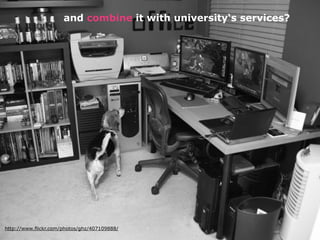 and combine it with university‘s services?




http://www.flickr.com/photos/ghz/407109888/
 
