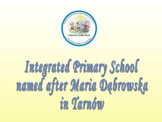 Integrated Primary School named after Maria Dąbrowska in Tarnów 