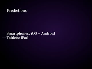 Predictions




Smartphones: iOS + Android
Tablets: iPad
 