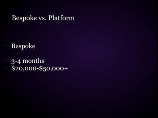 Bespoke vs. Platform



Bespoke

3-4 months
$20,000-$50,000+
 