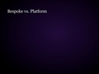 Bespoke vs. Platform
 