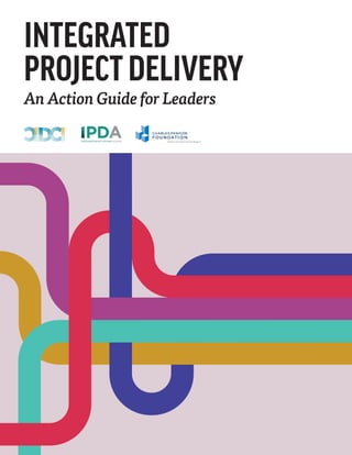 INTEGRATED
PROJECT DELIVERY
An Action Guide for Leaders
 