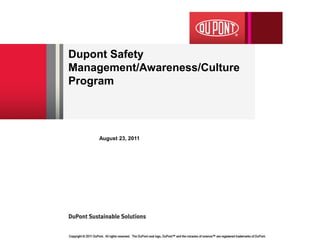 Dupont Safety
Management/Awareness/Culture
Program




     August 23, 2011
 