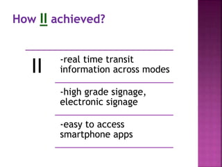 II
-real time transit
information across modes
-high grade signage,
electronic signage
-easy to access
smartphone apps
 