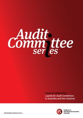 Integrated Reporting –
a guide for Audit Committees
in Australia and New Zealand
Audit
ser
tteees
Comm
charteredaccountants.com.au
 