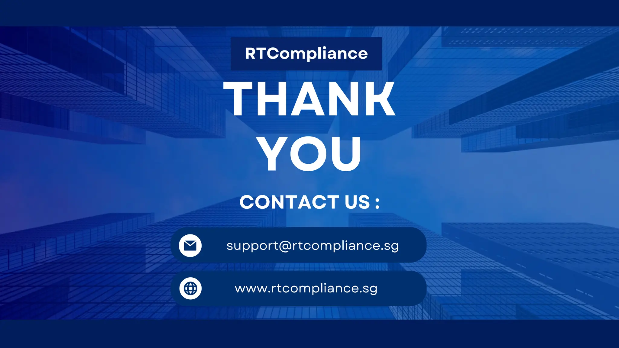 THANK
YOU
RTCompliance
support@rtcompliance.sg
www.rtcompliance.sg
CONTACT US :
 