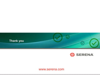 21
Thank you
www.serena.com
 