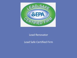 Lead Renovator

Lead Safe Certified Firm
 