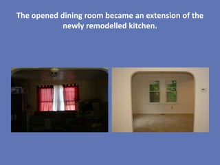 The opened dining room became an extension of the
            newly remodelled kitchen.
 