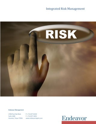 Integrated Risk Management
Endeavor Management
2700 Post Oak Blvd. P + 713.877.8130
Suite 1400 F + 713.877.1823
Houston, Texas 77056 www.endeavormgmt.com
 