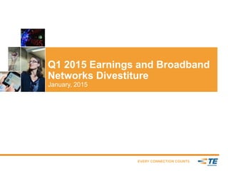 Q1 2015 Earnings and Broadband
Networks Divestiture
January, 2015
 