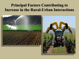 Principal Factors Contributing to
Increase in the Rural-Urban Interactions

 