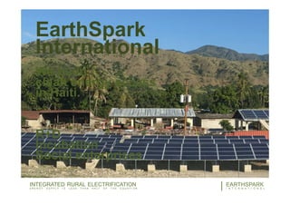 3EARTHSPARK
I N T E R N A T I O N A L
INTEGRATED RURAL ELECTRIFICATION
E N E R G Y S U P P L Y I S L E S S T H A N H A L F O F T H E E Q U A T I O N
EarthSpark
International
We build
clean energy access
in Haiti.
R+D
Incubation
Social enterprises
 