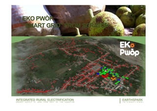 5EARTHSPARK
I N T E R N A T I O N A L
INTEGRATED RURAL ELECTRIFICATION
E N E R G Y S U P P L Y I S L E S S T H A N H A L F O F T H E E Q U A T I O N
EKO PWÒP:
“SMART GRID” FROM SCRATCH
 