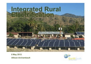 Integrated Rural
Electrification
Leonardo Energy Webinar
8 May 2015
Allison Archambault
 