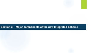 Section 3: Major components of the new Integrated Scheme
 
