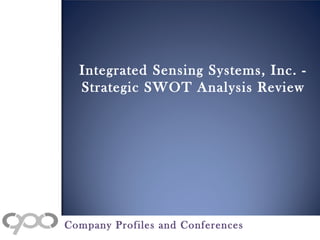 Integrated Sensing Systems, Inc. -
Strategic SWOT Analysis Review
Company Profiles and Conferences
 