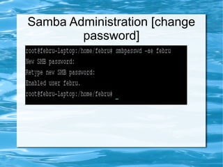 Samba Administration [change
password]
 