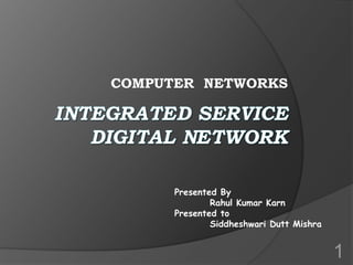 COMPUTER NETWORKS
Presented By
Rahul Kumar Karn
Presented to
Siddheshwari Dutt Mishra
1
 