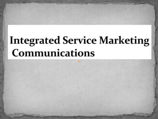 Integrated Service Marketing
Communications

 
