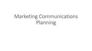 Marketing Communications
Planning
 
