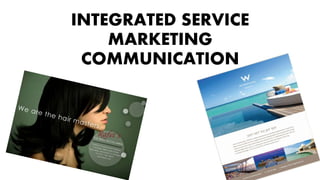 INTEGRATED SERVICE
MARKETING
COMMUNICATION
 