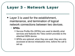 Layer 3 - Network Layer <ul><li>Layer 3 is used for the establishment, maintenance, and termination of logical network con...