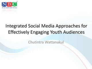 Integrated Social Media Approaches for Effectively Engaging Youth Audiences ChutintraWattanakul 