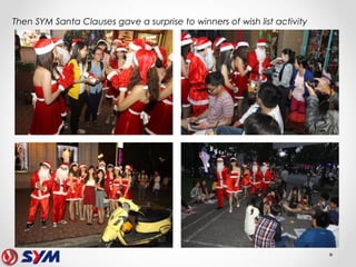 Then SYM Santa Clauses gave a surprise to winners of wish list activity
 