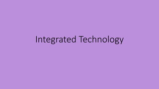 Integrated Technology 
 