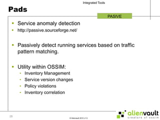 PadsService anomaly detectionhttp://passive.sourceforge.net/Passively detect running services based on traffic pattern matching.Utility within OSSIM:Inventory ManagementService version changesPolicy violationsInventory correlationPASIVE28