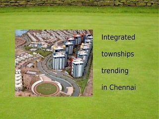 IntegratedIntegrated
townshipstownships
trendingtrending
in Chennaiin Chennai
 