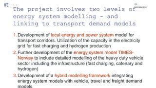 The project involves two levels of
energy system modelling – and
linking to transport demand models
1.Development of local...