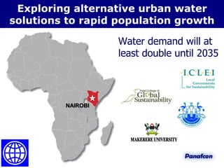 TransitioningExploring alternative urban water
solutions to rapid population growth
Water demand will at
least double until 2035
NAIROBI
 