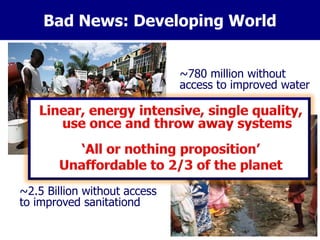 ~2.5 Billion without access
to improved sanitationd
~780 million without
access to improved water
Bad News: Developing World
 