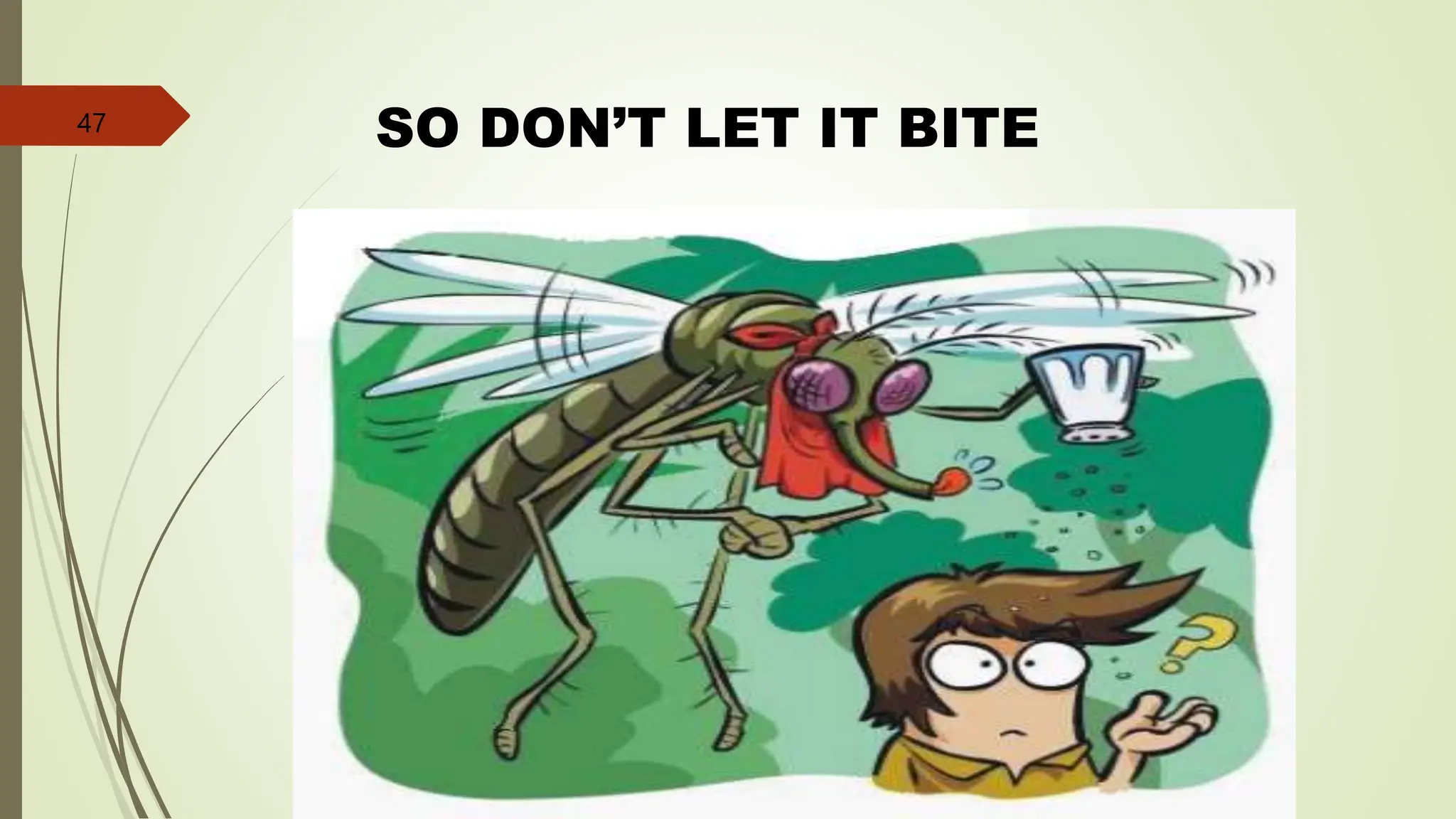 SO DON’T LET IT BITE
47
 