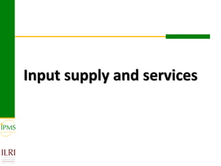 Input supply and services
 