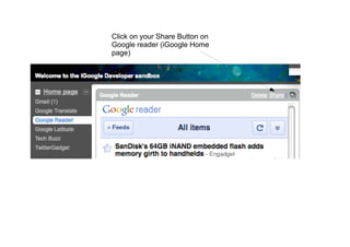 Click on your Share Button on
Google reader (iGoogle Home
page)
 