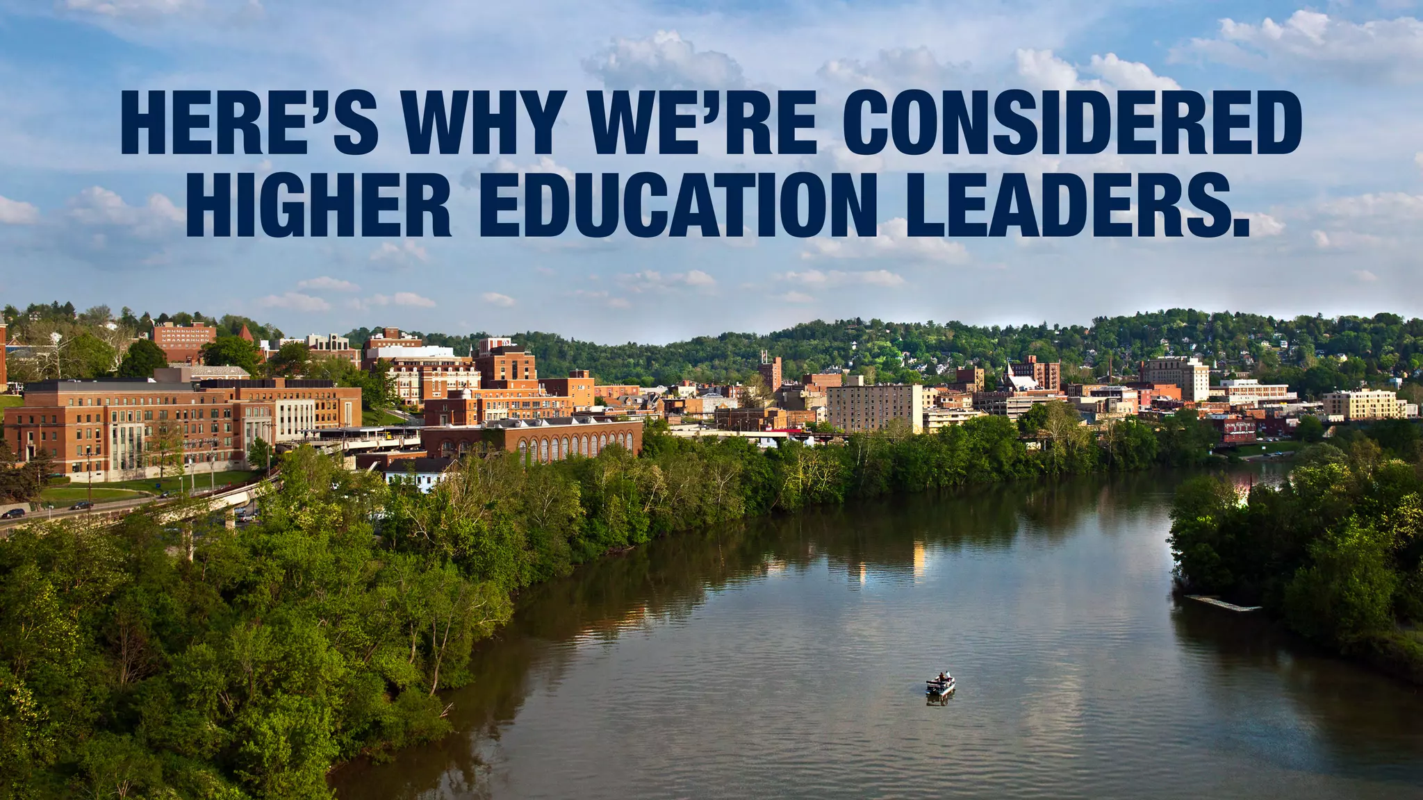 HERE’S WHY WE’RE CONSIDERED
HIGHER EDUCATION LEADERS.
 