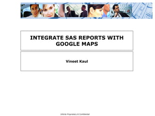 INTEGRATE SAS REPORTS WITH GOOGLE MAPS Vineet Kaul 