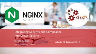 PAGE
1
DEVOPS INDONESIA
Fauzi Ramadhan
DevOps Community in Indonesia
Jakarta, 18 Desember 2019
Integrating Security and Compliance
into CI/CD Pipeline
 