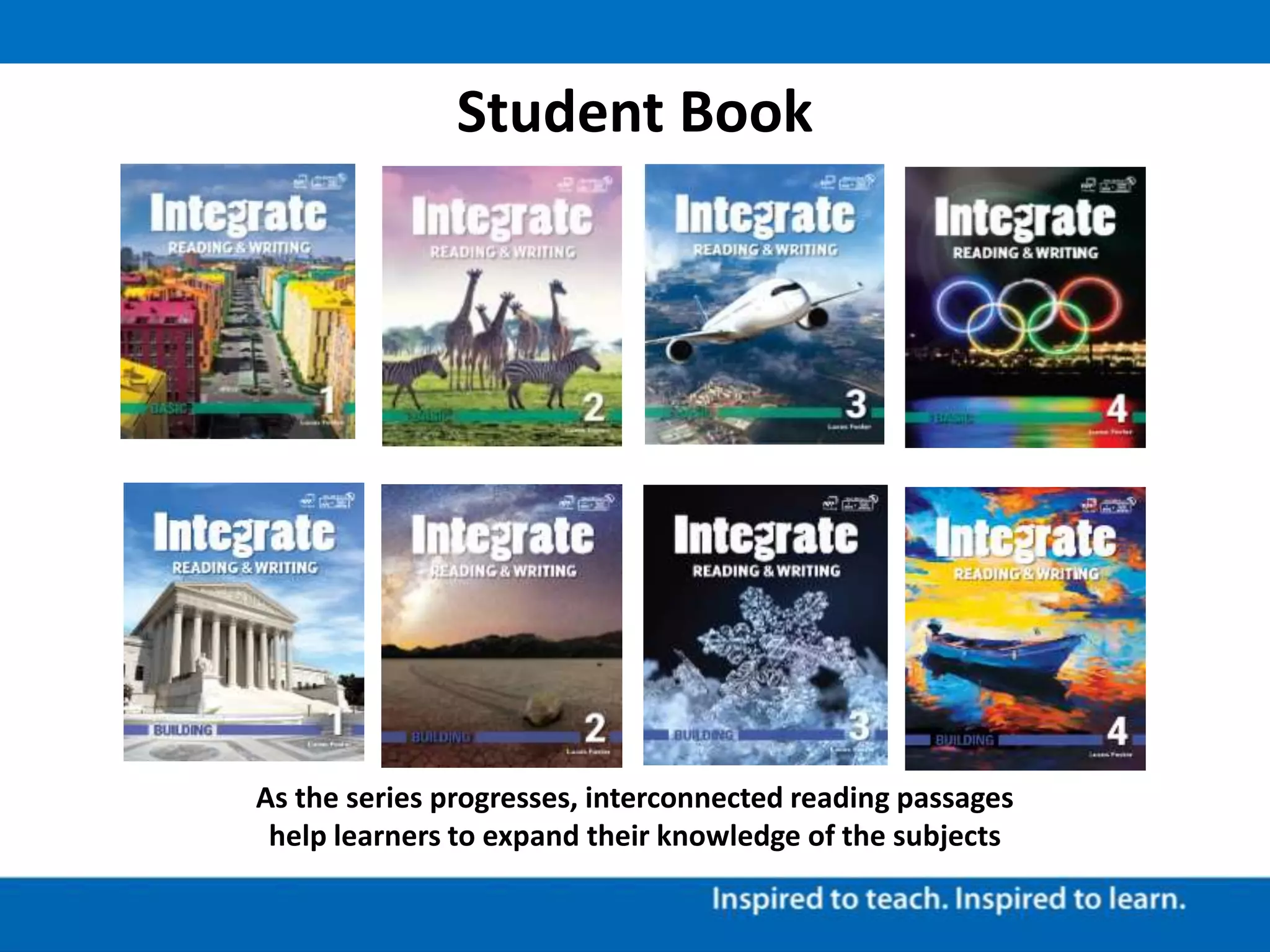 Student Book
As the series progresses, interconnected reading passages
help learners to expand their knowledge of the subjects
 