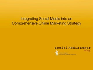 Integrating Social Media into an
Comprehensive Online Marketing Strategy
 