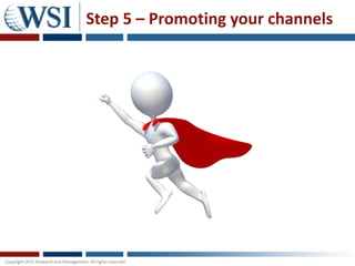 Step 5 – Promoting your channels
 