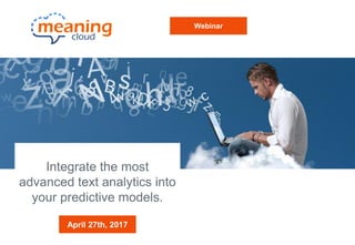 Integrate the most
advanced text analytics into
your predictive models.
April 27th, 2017
Webinar
 
